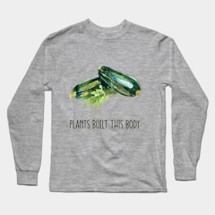 Plants Built This Body Long Sleeve T-Shirt